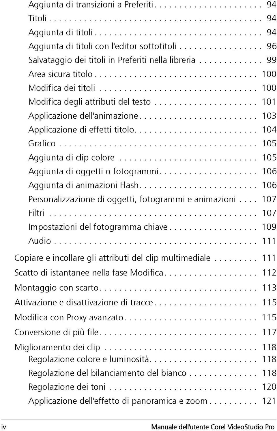 ............................... 100 Modifica degli attributi del testo..................... 101 Applicazione dell'animazione........................ 103 Applicazione di effetti titolo......................... 104 Grafico.