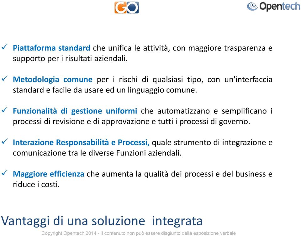 Funzionalità di gestione uniformi che automatizzano e semplificano i processi di revisione e di approvazione e tutti i processi di governo.