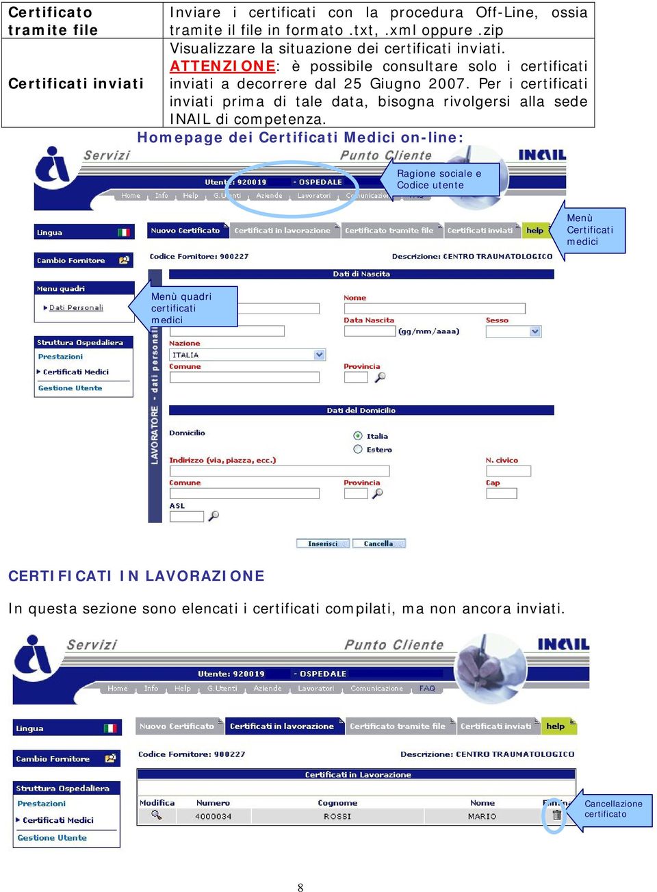 ATTENZIONE: è possibile consultare solo i certificati Certificati inviati inviati a decorrere dal 25 Giugno 2007.