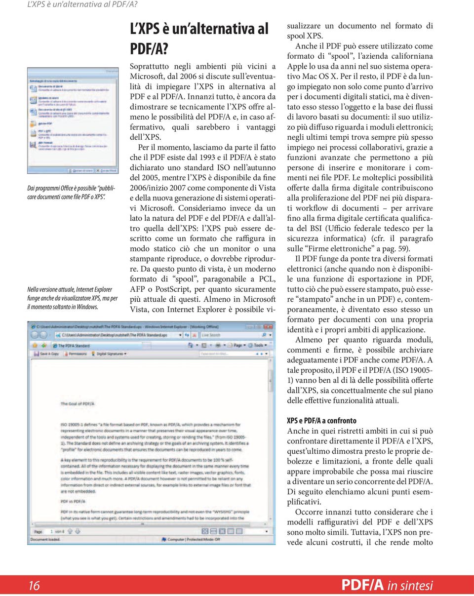 Soprattutto negli ambienti più vicini a Micro soft, dal 2006 si discute sull eventualità di impiegare l XPS in alternativa al PDF e al PDF/A.