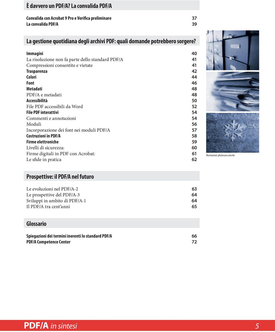 accessibili da Word 52 File PDF interattivi 54 Commenti e annotazioni 54 Moduli 56 Incorporazione dei font nei moduli PDF/A 57 Costruzioni in PDF/A 58 Firme elettroniche 59 Livelli di sicurezza: 60