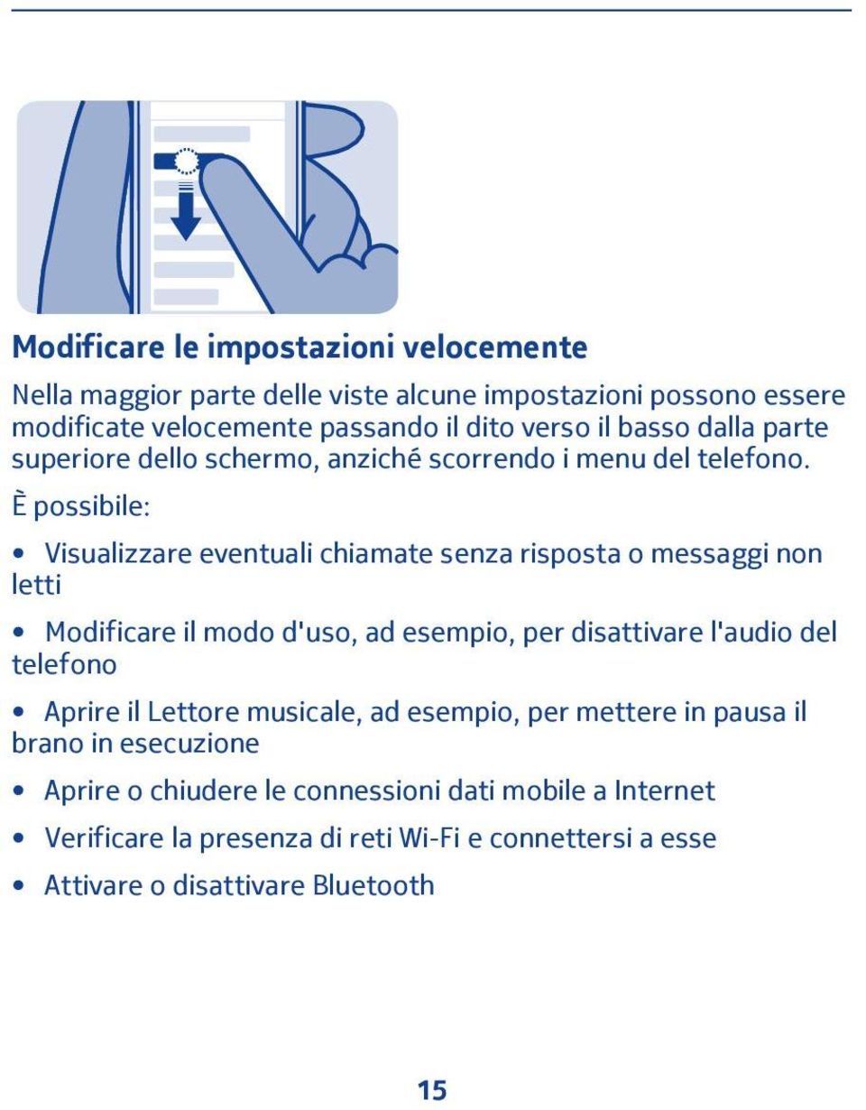 È possibile: Visualizzare eventuali chiamate senza risposta o messaggi non letti Modificare il modo d'uso, ad esempio, per disattivare l'audio del telefono