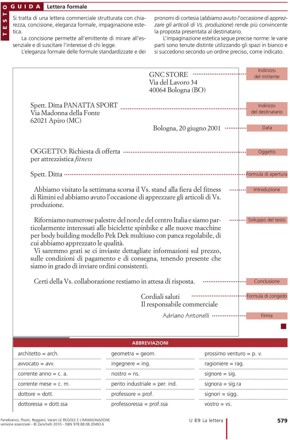 L eleganza formale delle formule standardizzate e dei pronomi di cortesia (abbiamo avuto l occasione di apprezzare gli articoli di Vs.