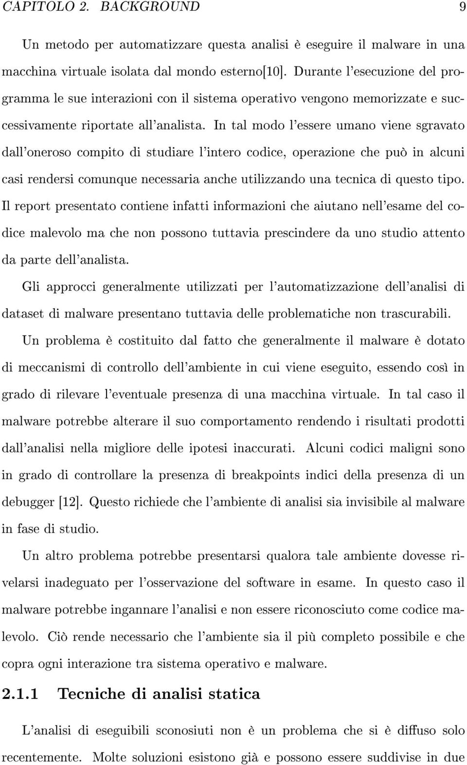 In tal modo l'essere umano viene sgravato dall'oneroso compito di studiare l'intero codice, operazione che può in alcuni casi rendersi comunque necessaria anche utilizzando una tecnica di questo tipo.