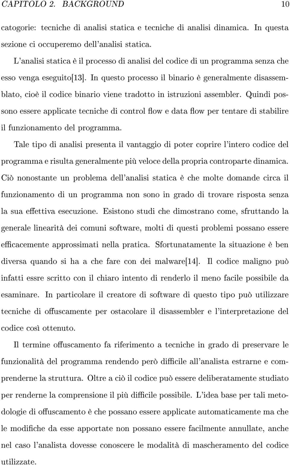 In questo processo il binario è generalmente disassemblato, cioè il codice binario viene tradotto in istruzioni assembler.