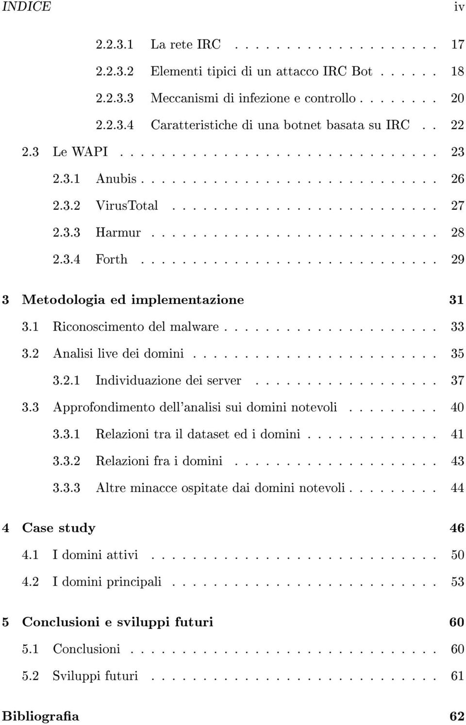 ............................ 29 3 Metodologia ed implementazione 31 3.1 Riconoscimento del malware..................... 33 3.2 Analisi live dei domini........................ 35 3.2.1 Individuazione dei server.