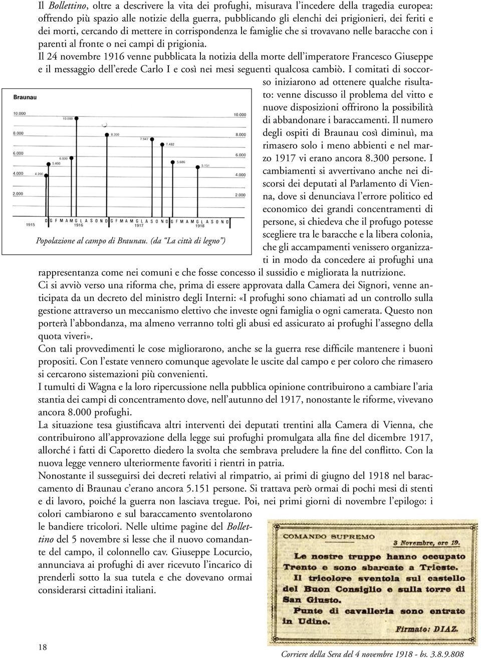 Il 24 novembre 1916 venne pubblicata la notizia della morte dell imperatore Francesco Giuseppe e il messaggio dell erede Carlo I e così nei mesi seguenti qualcosa cambiò.