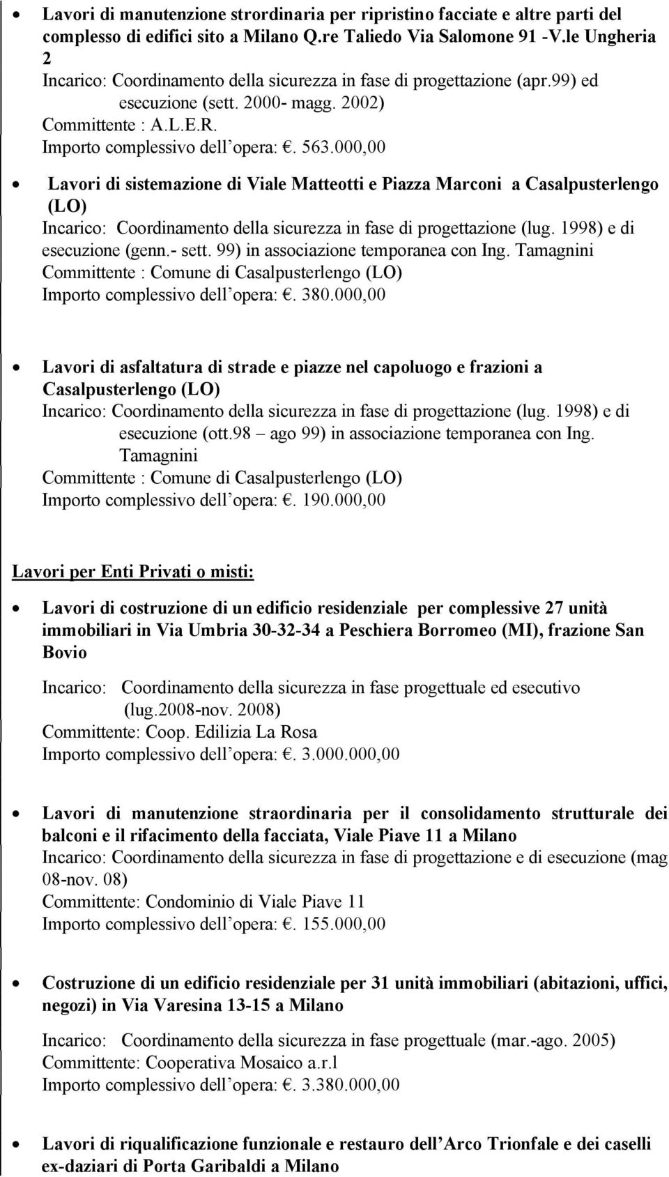 000,00 Lavori di sistemazione di Viale Matteotti e Piazza Marconi a Casalpusterlengo (LO) Incarico: Coordinamento della sicurezza in fase di progettazione (lug. 1998) e di esecuzione (genn.- sett.