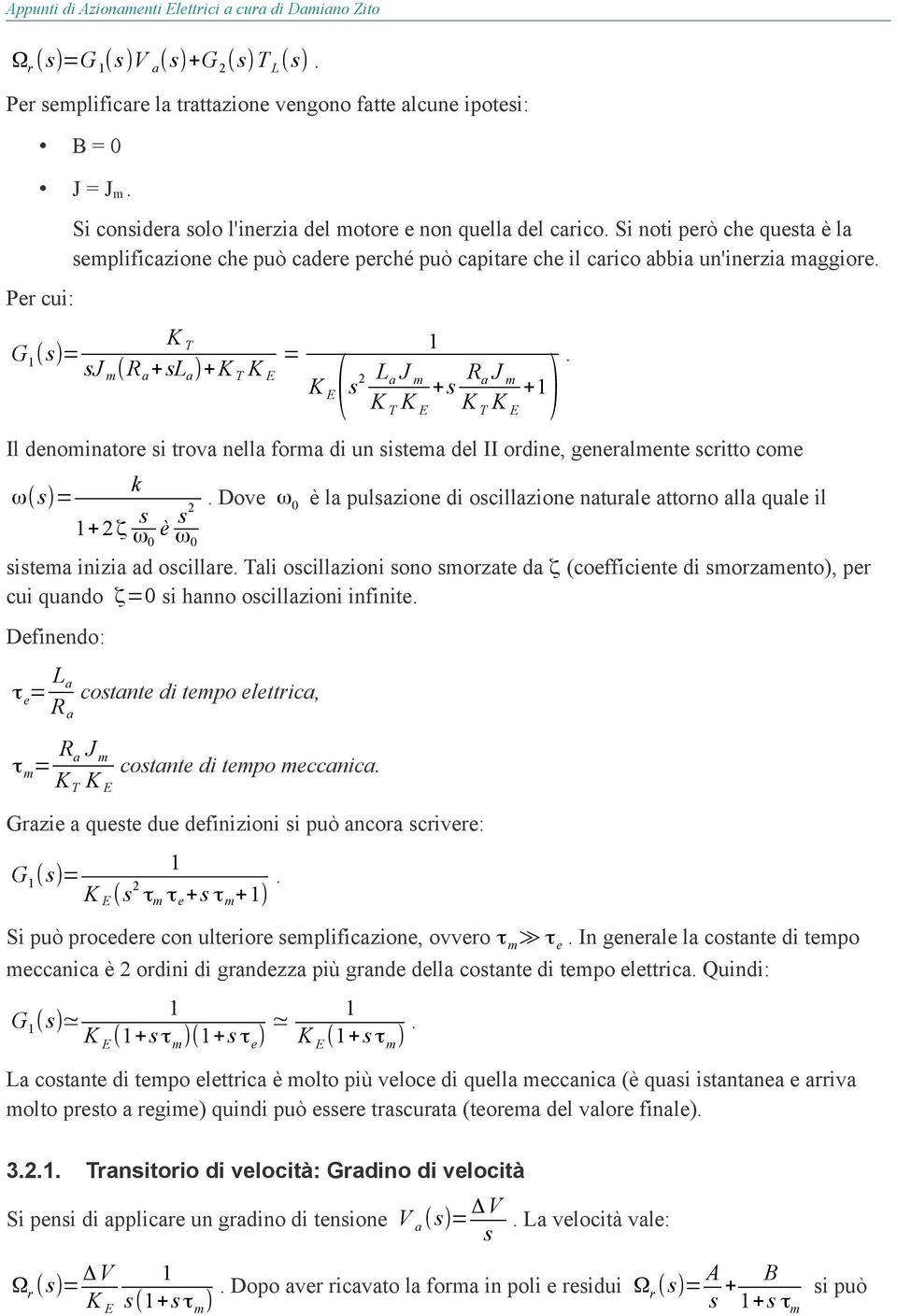 Per cui: G1 (s)= KT = sj m ( R a + sla )+K T K E 1 KE ( L J R J s a m +s a m +1 KT KE KT KE ). Il denominatore si trova nella forma di un sistema del II ordine, generalmente scritto come k.