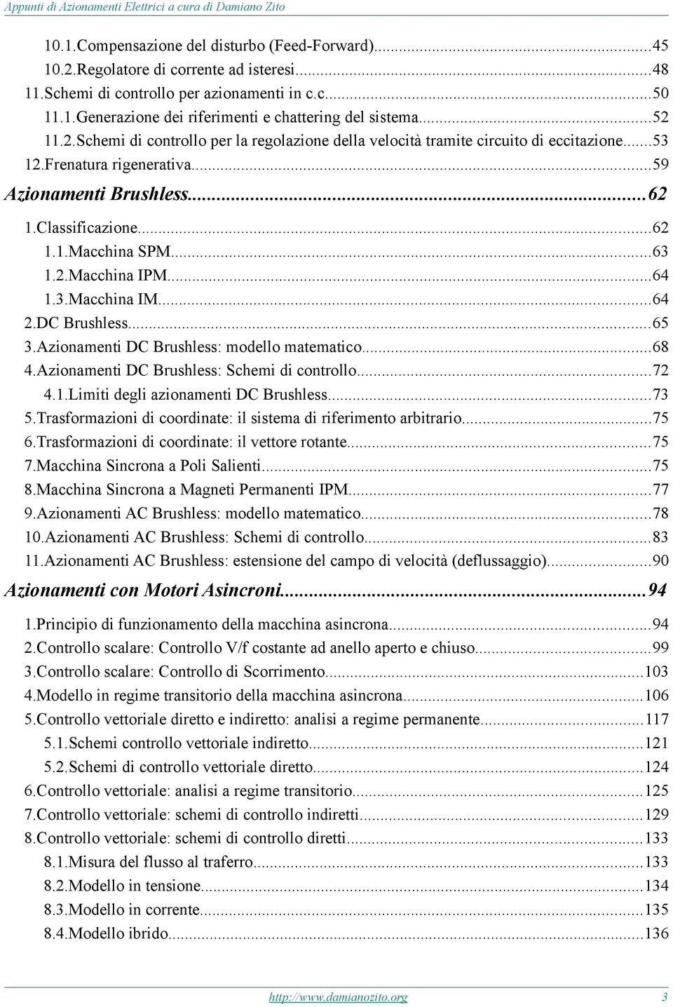 .Macchina IPM...64 1.3.Macchina IM...64.DC Brushless...65 3.Azionamenti DC Brushless: modello matematico...68 4.Azionamenti DC Brushless: Schemi di controllo...7 4.1.Limiti degli azionamenti DC Brushless.