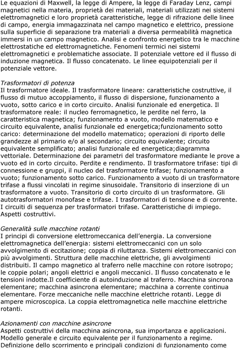 magnetica immersi in un campo magnetico. Analisi e confronto energetico tra le macchine elettrostatiche ed elettromagnetiche. Fenomeni termici nei sistemi elettromagnetici e problematiche associate.