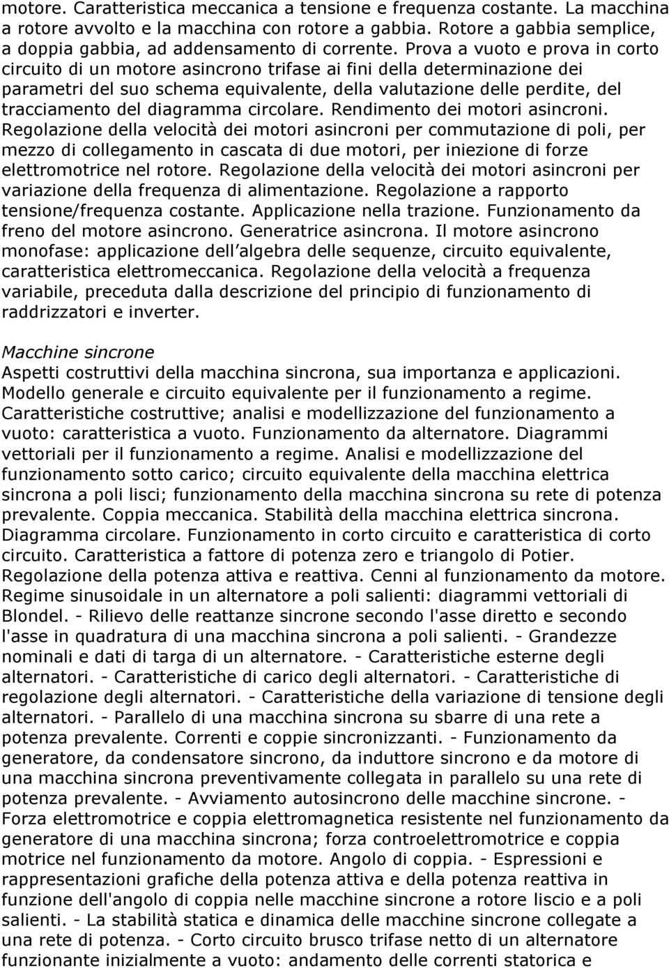 Prova a vuoto e prova in corto circuito di un motore asincrono trifase ai fini della determinazione dei parametri del suo schema equivalente, della valutazione delle perdite, del tracciamento del