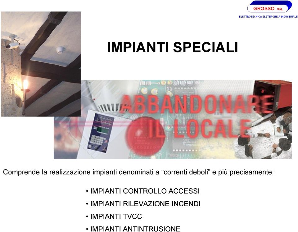 precisamente : IMPIANTI CONTROLLO ACCESSI