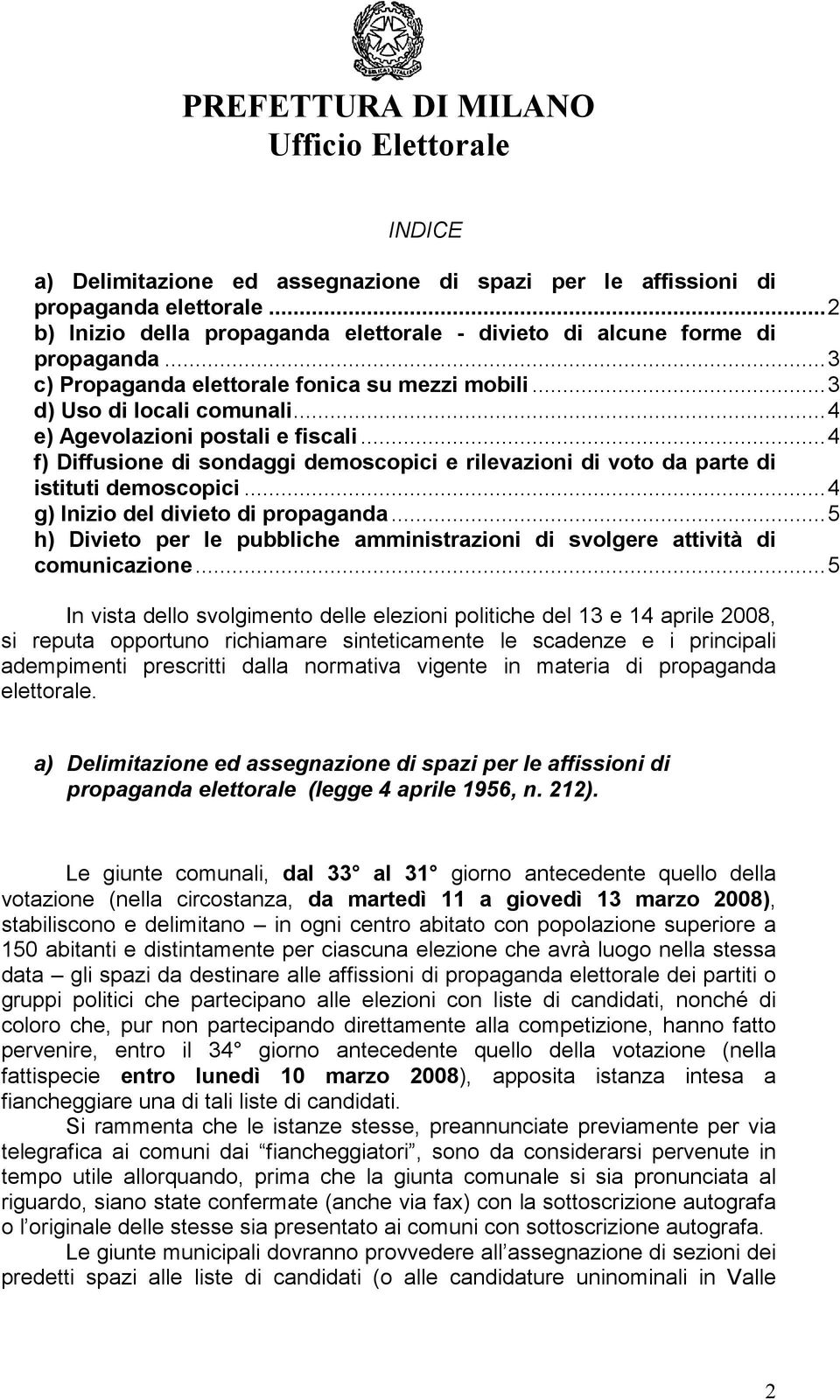 ..4 f) Diffusione di sondaggi demoscopici e rilevazioni di voto da parte di istituti demoscopici...4 g) Inizio del divieto di propaganda.