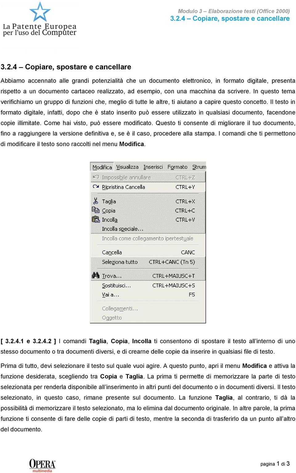 Il testo in formato digitale, infatti, dopo che è stato inserito può essere utilizzato in qualsiasi documento, facendone copie illimitate. Come hai visto, può essere modificato.