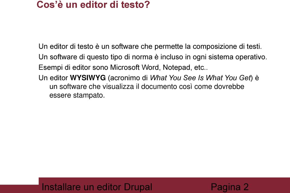 Esempi di editor sono Microsoft Word, Notepad, etc.