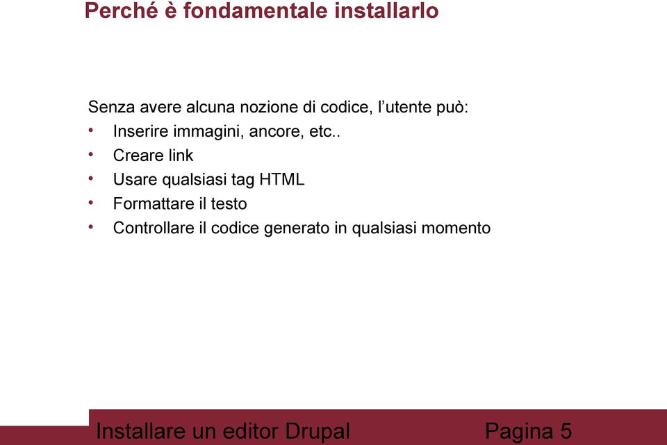 . Creare link Usare qualsiasi tag HTML Formattare il testo