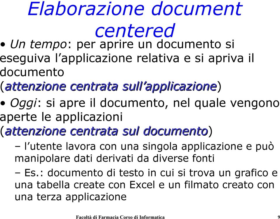 documento) l utente lavora con una singola applicazione e può manipolare dati derivati da diverse fonti Es.