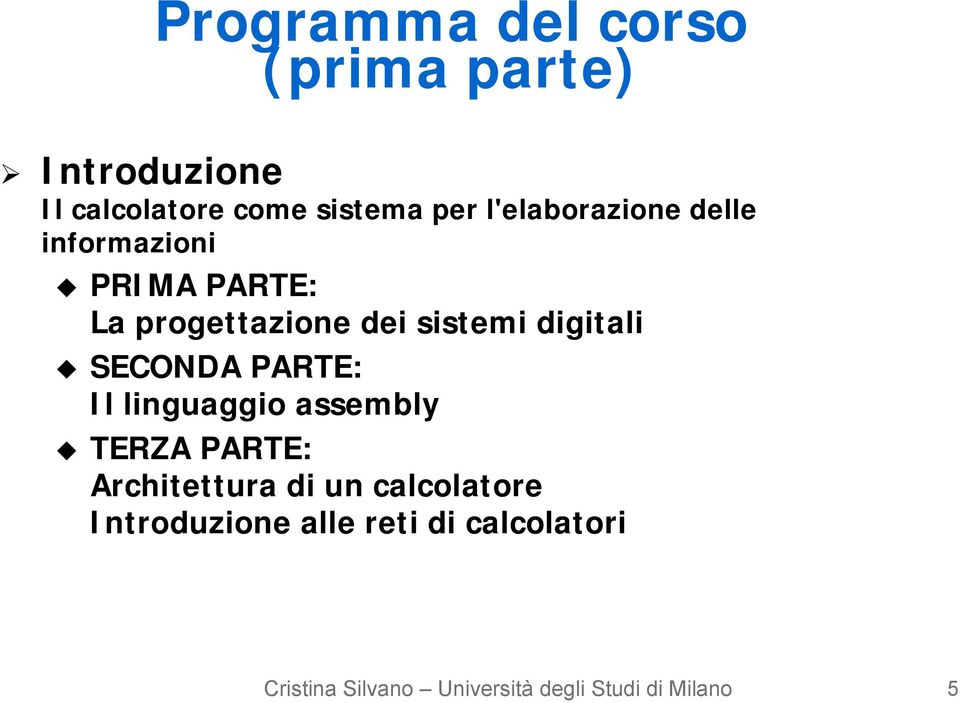 PARTE: Il linguaggio assembly TERZA PARTE: Architettura di un calcolatore