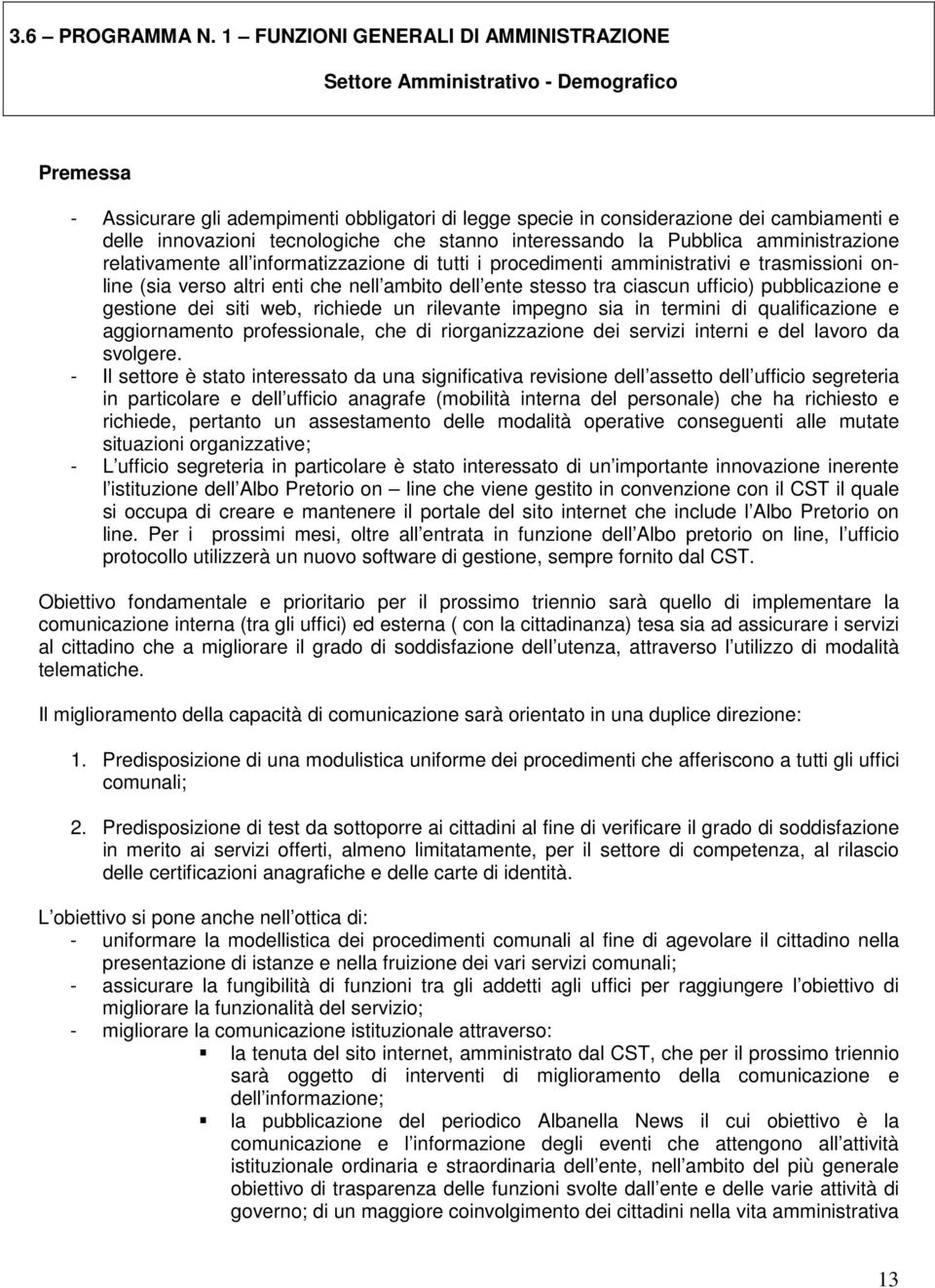 tecnologiche che stanno interessando la Pubblica amministrazione relativamente all informatizzazione di tutti i procedimenti amministrativi e trasmissioni online (sia verso altri enti che nell ambito