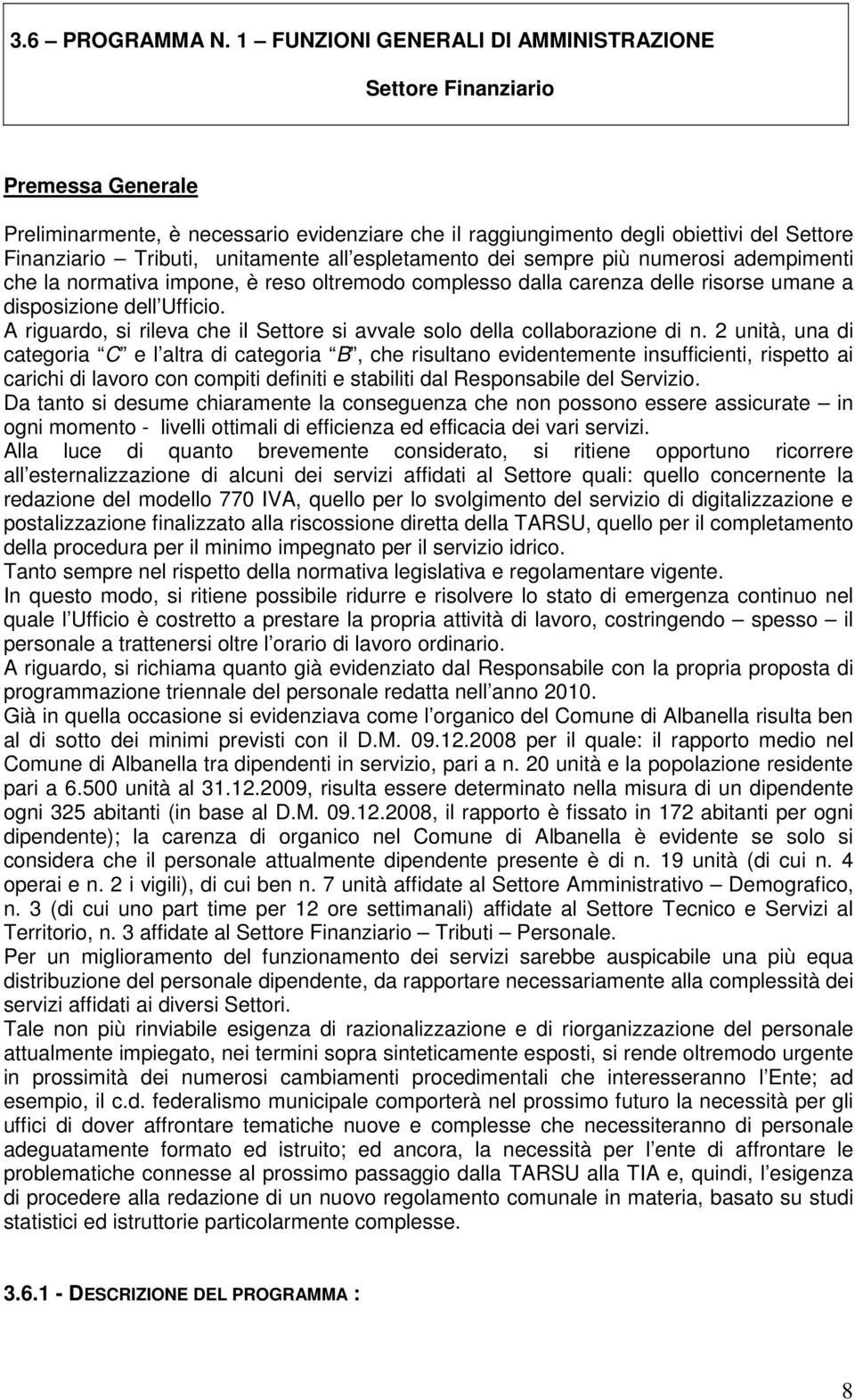 unitamente all espletamento dei sempre più numerosi adempimenti che la normativa impone, è reso oltremodo complesso dalla carenza delle risorse umane a disposizione dell Ufficio.