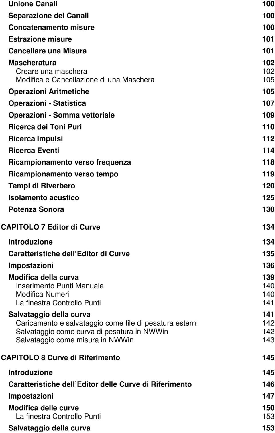 118 Ricampionamento verso tempo 119 Tempi di Riverbero 120 Isolamento acustico 125 Potenza Sonora 130 CAPITOLO 7 Editor di Curve 134 Introduzione 134 Caratteristiche dell Editor di Curve 135