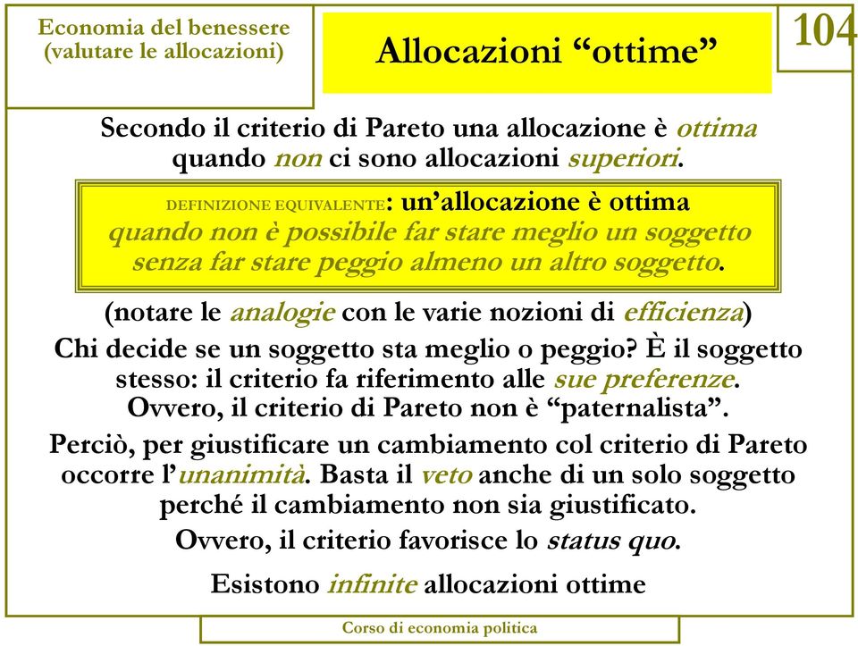 (notare le analogie con le varie nozioni di efficienza) Chi decide se un soggetto sta meglio o peggio? È il soggetto stesso: il criterio fa riferimento alle sue preferenze.