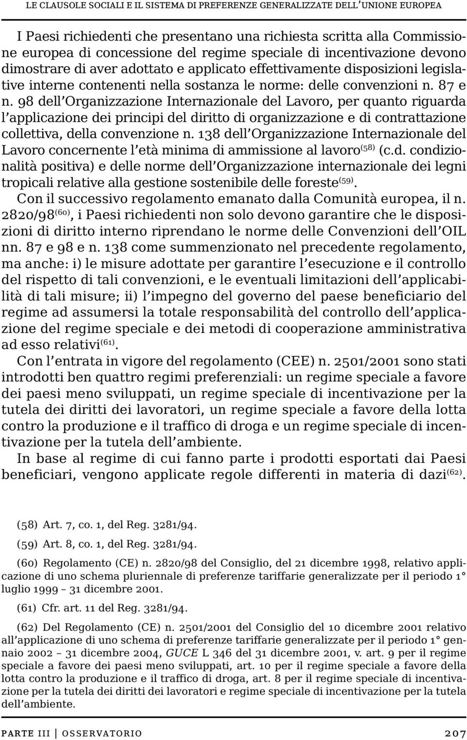 98 dell Organizzazione Internazionale del Lavoro, per quanto riguarda l applicazione dei principi del diritto di organizzazione e di contrattazione collettiva, della convenzione n.