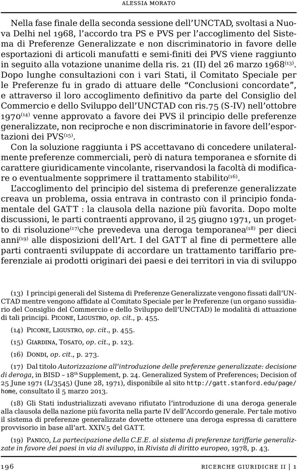 Dopo lunghe consultazioni con i vari Stati, il Comitato Speciale per le Preferenze fu in grado di attuare delle Conclusioni concordate, e attraverso il loro accoglimento definitivo da parte del