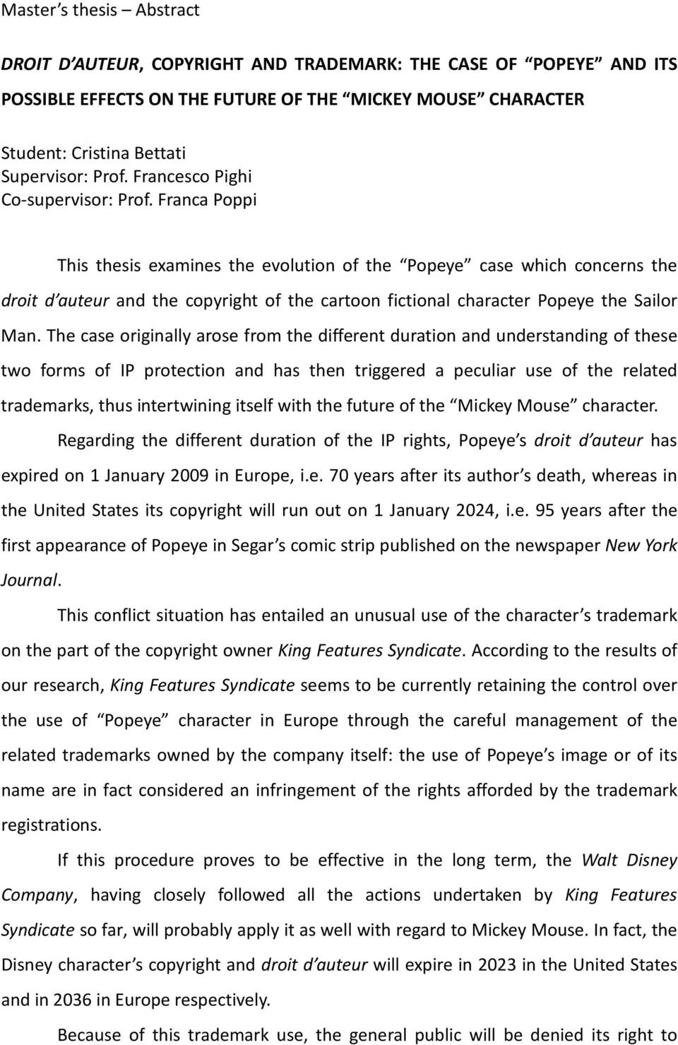 Franca Poppi This thesis examines the evolution of the Popeye case which concerns the droit d auteur and the copyright of the cartoon fictional character Popeye the Sailor Man.