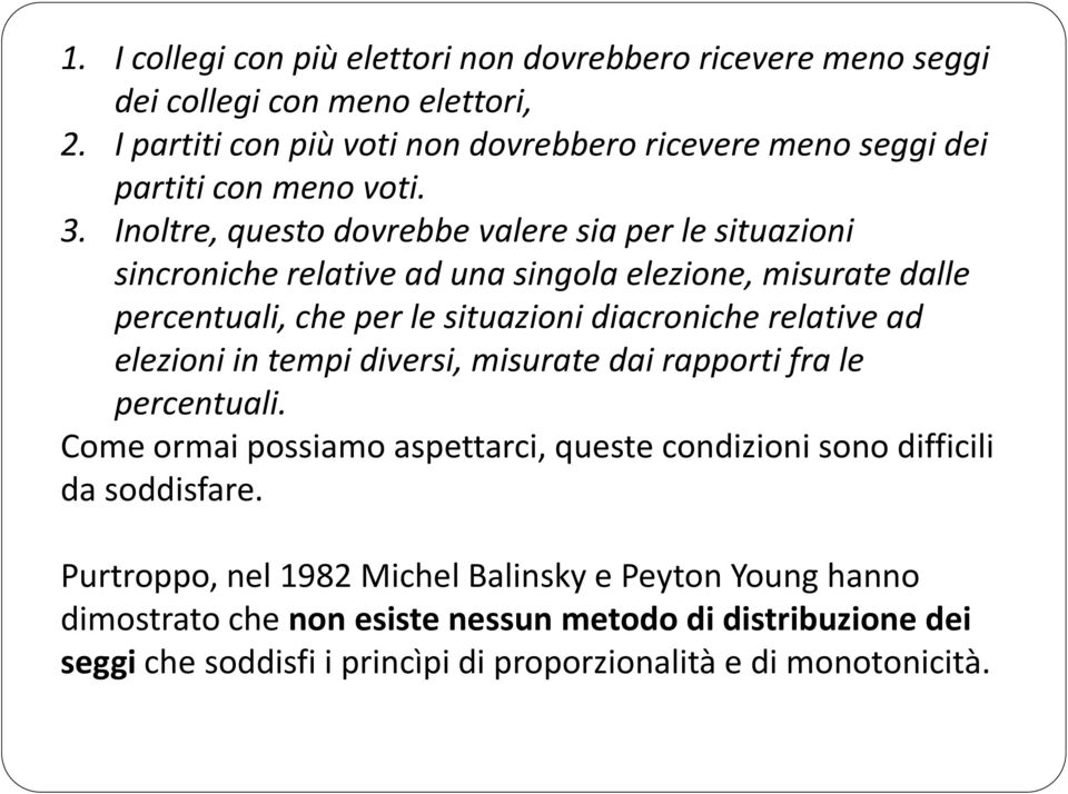 Inoltre, questo dovrebbe valere sia per le situazioni sincroniche relative ad una singola elezione, misurate dalle percentuali, che per le situazioni diacroniche relative ad