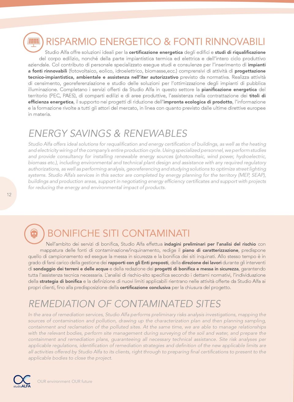 Col contributo di personale specializzato esegue studi e consulenze per l inserimento di impianti a fonti rinnovabili (fotovoltaico, eolico, idroelettrico, biomasse,ecc.