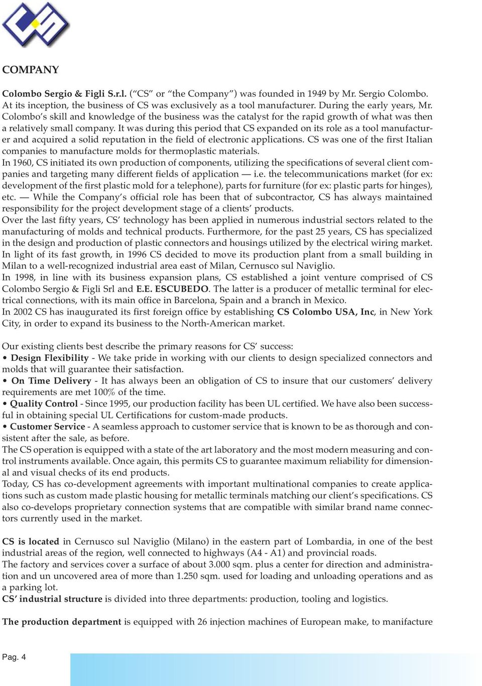 It was during this period that CS expanded on its role as a tool manufacturer and acquired a solid reputation in the field of electronic applications.