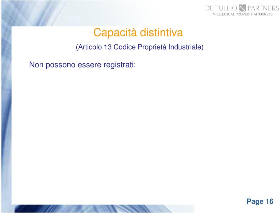 destinazione, valore, provenienza geografica, epoca di produzione o altre caratteristiche del prodotto o servizio Marchi divenuti nel commercio