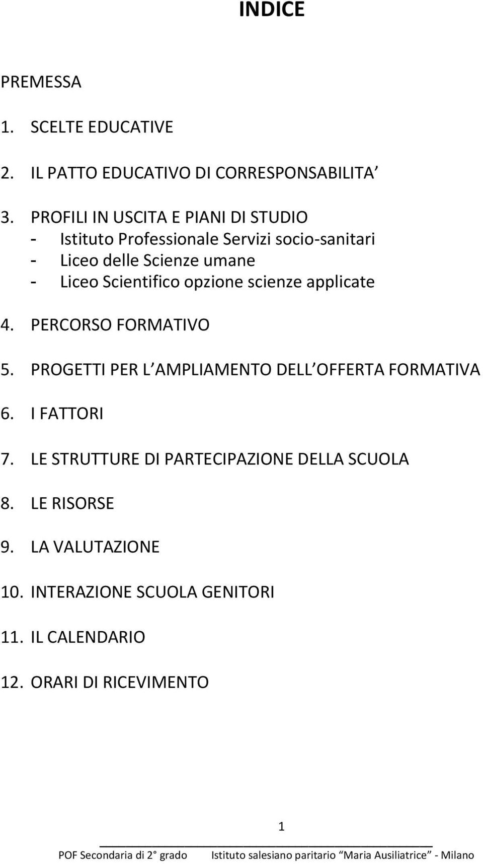 Scientifico opzione scienze applicate 4. PERCORSO FORMATIVO 5. PROGETTI PER L AMPLIAMENTO DELL OFFERTA FORMATIVA 6.