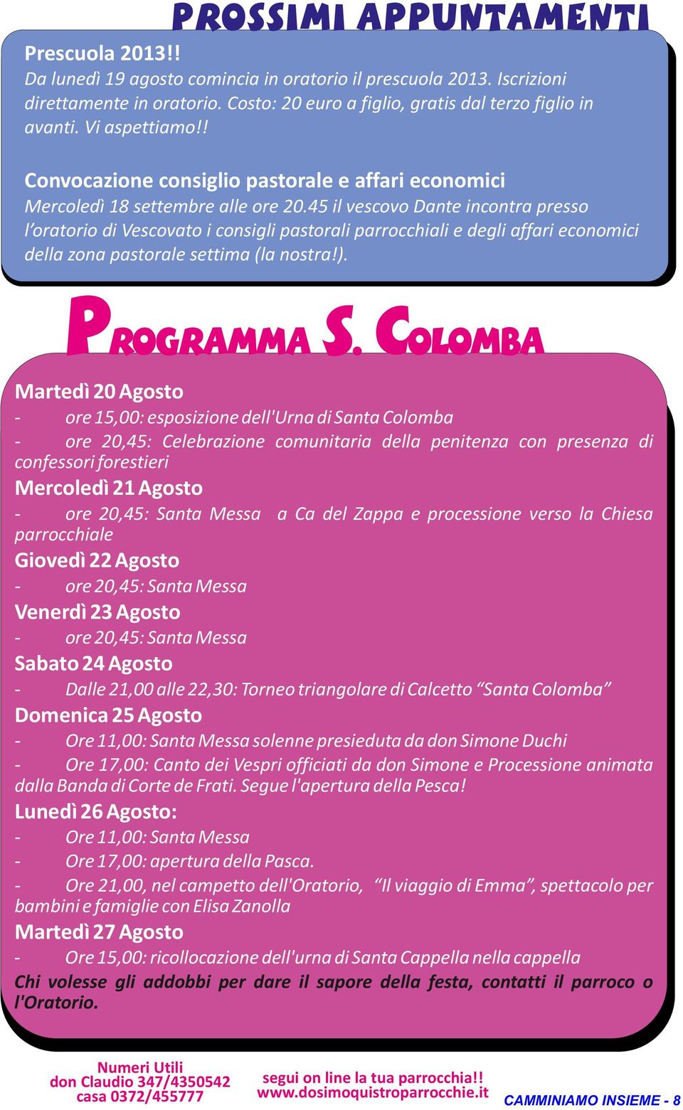 45 il vescovo Dante incontra presso l oratorio di Vescovato i consigli pastorali parrocchiali e degli affari economici della zona pastorale settima (la nostra!). Programma S.