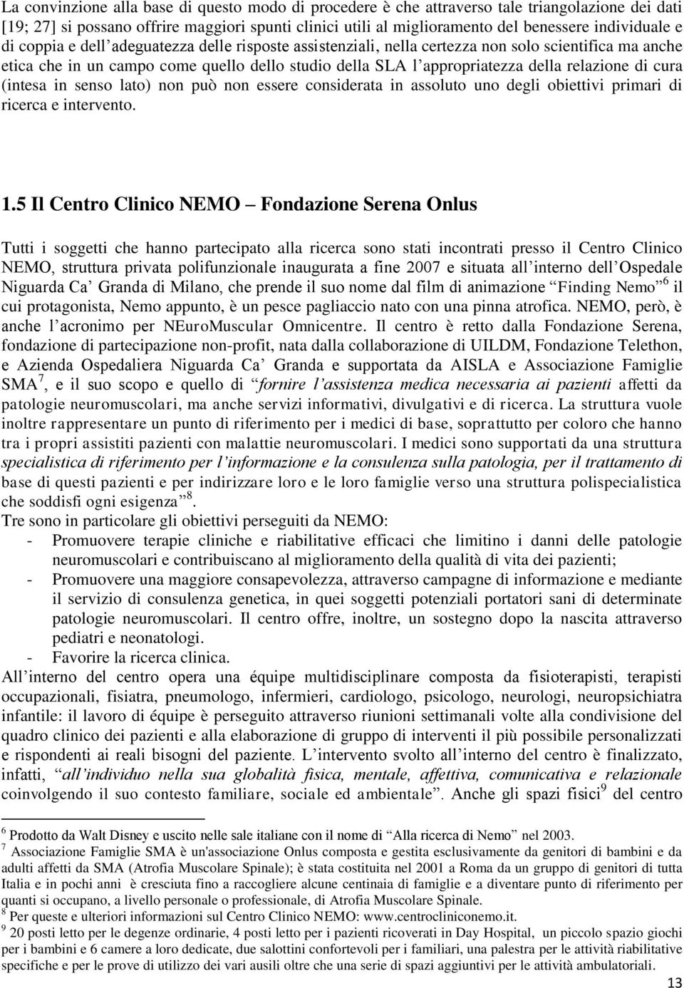 cura (intesa in senso lato) non può non essere considerata in assoluto uno degli obiettivi primari di ricerca e intervento. 1.