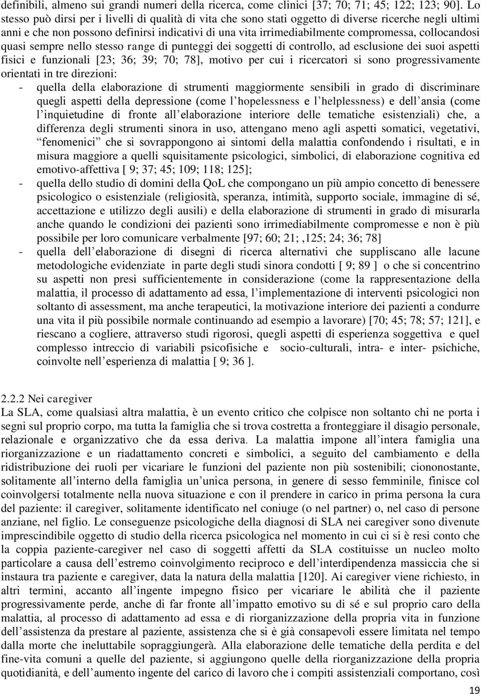 collocandosi quasi sempre nello stesso range di punteggi dei soggetti di controllo, ad esclusione dei suoi aspetti fisici e funzionali [23; 36; 39; 70; 78], motivo per cui i ricercatori si sono