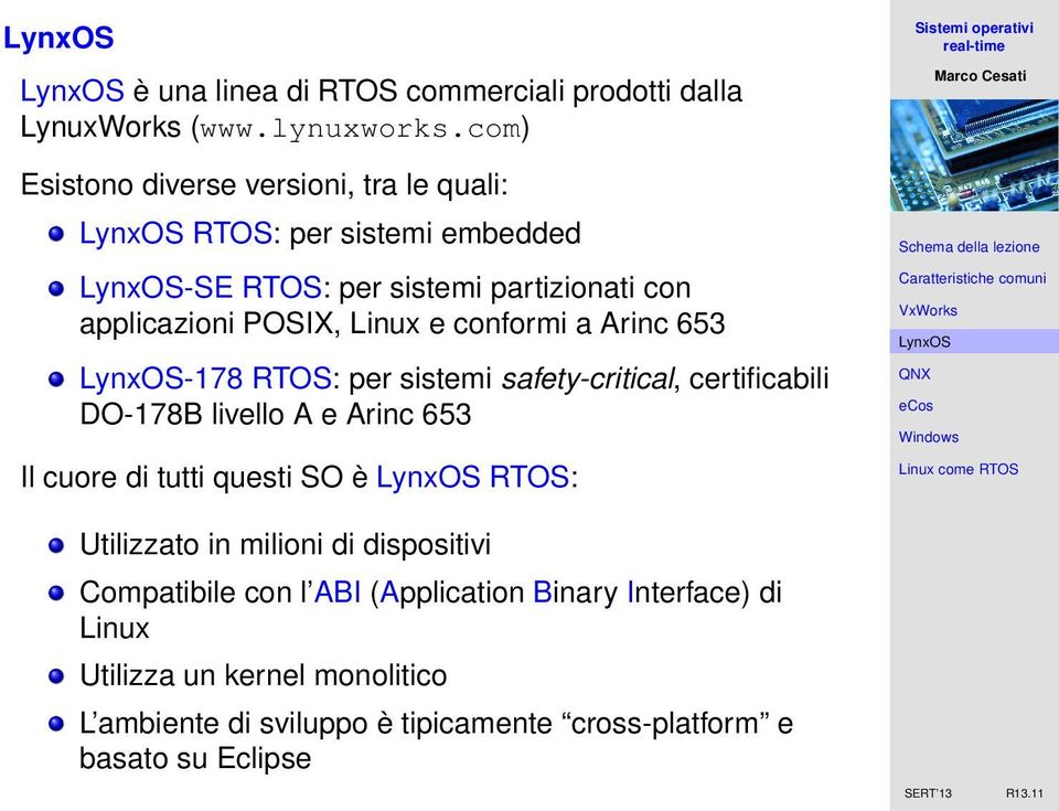 conformi a Arinc 653-178 RTOS: per sistemi safety-critical, certificabili DO-178B livello A e Arinc 653 Il cuore di tutti questi SO è RTOS: