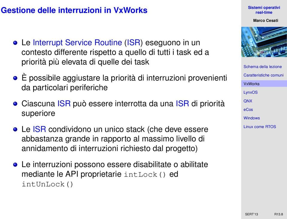 da una ISR di priorità superiore Le ISR condividono un unico stack (che deve essere abbastanza grande in rapporto al massimo livello di annidamento di