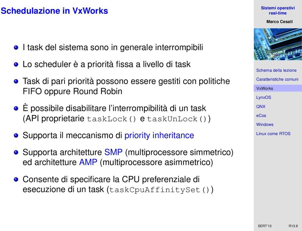 tasklock() e taskunlock()) Supporta il meccanismo di priority inheritance Supporta architetture SMP (multiprocessore simmetrico) ed