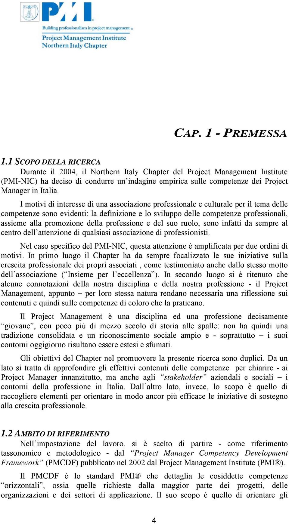 I motivi di interesse di una associazione professionale e culturale per il tema delle competenze sono evidenti: la definizione e lo sviluppo delle competenze professionali, assieme alla promozione