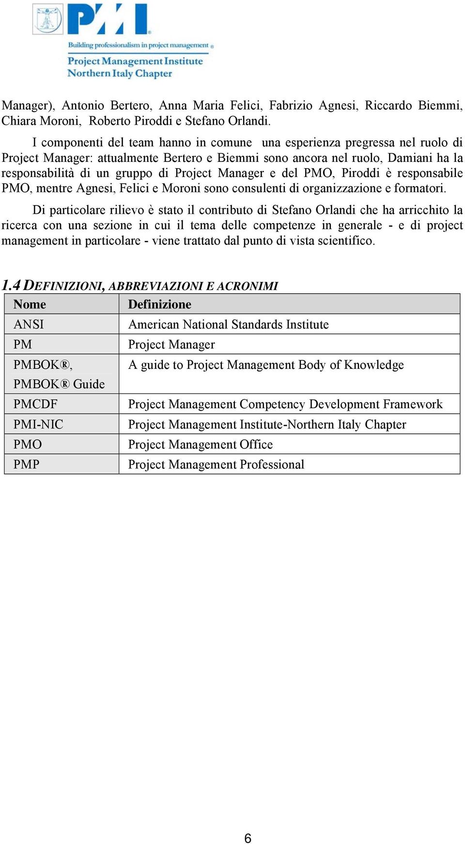 Manager e del PMO, Piroddi è responsabile PMO, mentre Agnesi, Felici e Moroni sono consulenti di organizzazione e formatori.