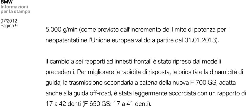 01.01.2013). Il cambio a sei rapporti ad innesti frontali è stato ripreso dai modelli precedenti.