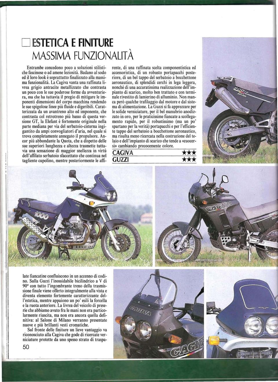 La Cagiva vanta una raffinata livrea grigio antracite metallizzato che contrasta un poco con le sue poderose forme da avventuriera, ma che ha tuttavia il pregio di mitigare le imponenti dimensioni