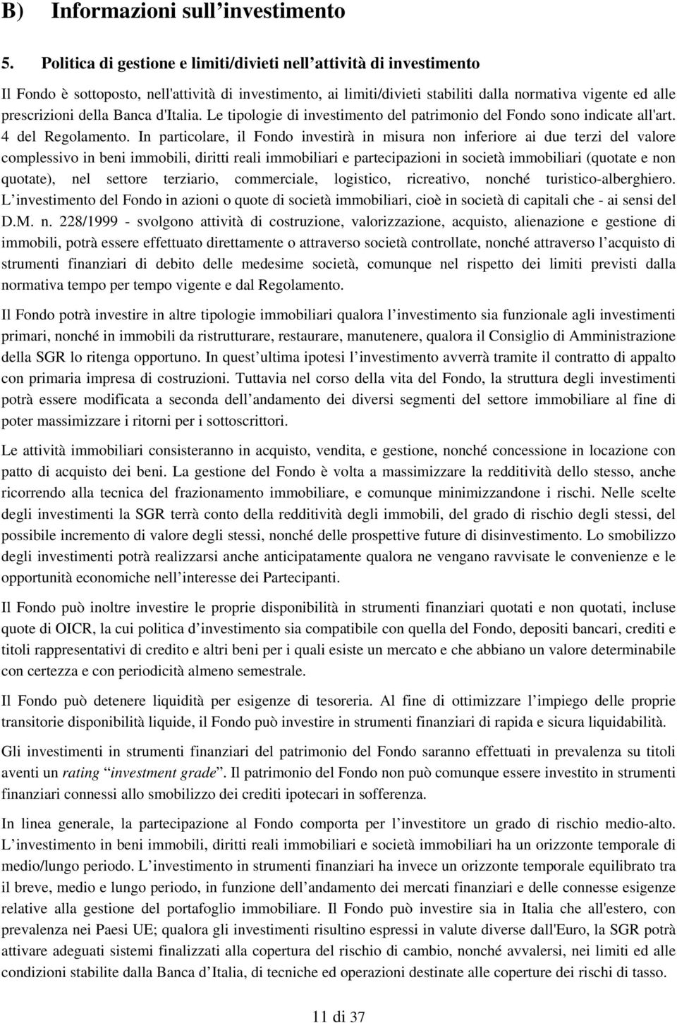 della Banca d'italia. Le tipologie di investimento del patrimonio del Fondo sono indicate all'art. 4 del Regolamento.