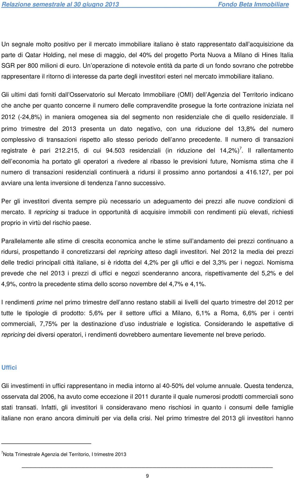 Un operazione di notevole entità da parte di un fondo sovrano che potrebbe rappresentare il ritorno di interesse da parte degli investitori esteri nel mercato immobiliare italiano.