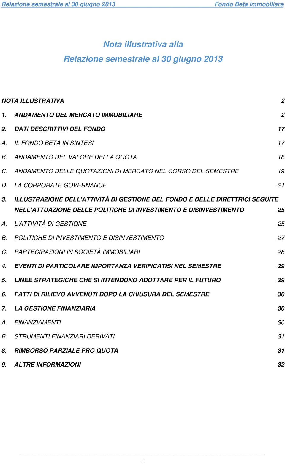 ILLUSTRAZIONE DELL ATTIVITÀ DI GESTIONE DEL FONDO E DELLE DIRETTRICI SEGUITE NELL ATTUAZIONE DELLE POLITICHE DI INVESTIMENTO E DISINVESTIMENTO 25 A. L ATTIVITÀ DI GESTIONE 25 B.