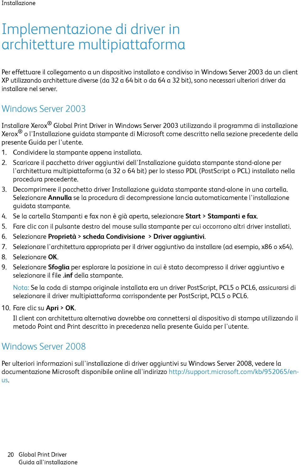 Windows Server 2003 Installare Xerox in Windows Server 2003 utilizzando il programma di installazione Xerox o l'installazione guidata stampante di Microsoft come descritto nella sezione precedente