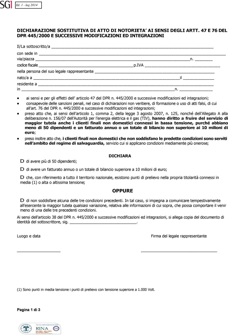 445/2000 e successive modificazioni ed integrazioni; consapevole delle sanzioni penali, nel caso di dichiarazioni non veritiere, di formazione o uso di atti falsi, di cui all art. 76 del DPR n.